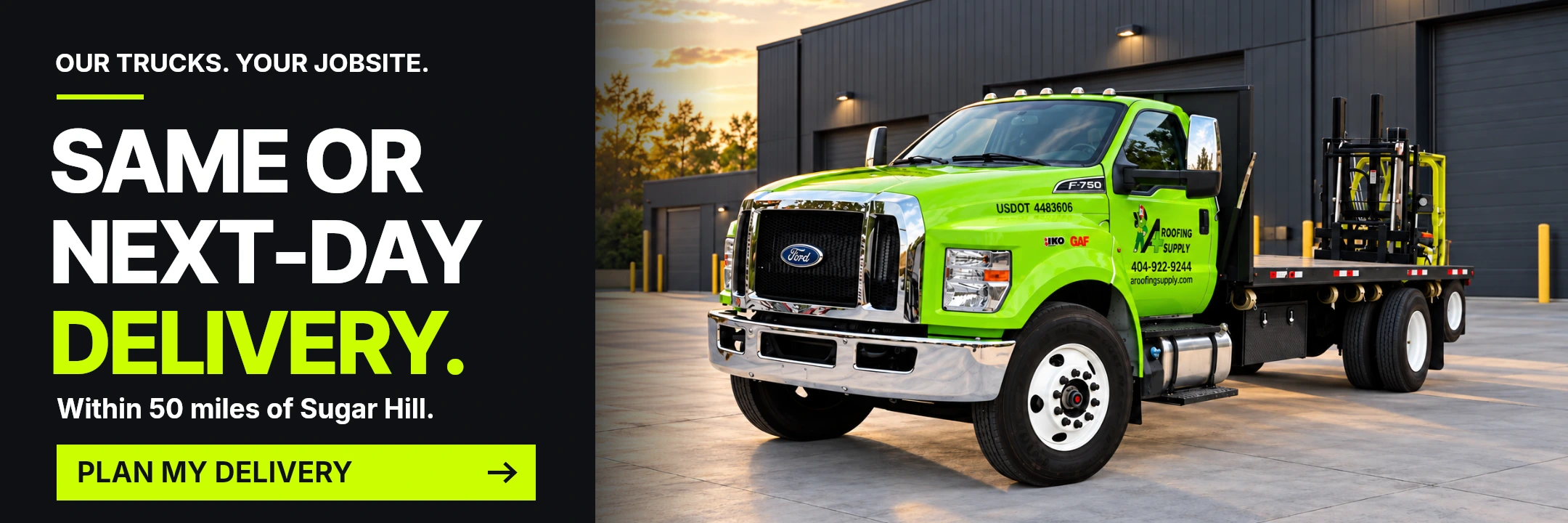 Same or next-day delivery. Our trucks. Your jobsite. Within 50 miles of our Sugar Hill warehouse. Delivery timing is confirmed with our team. Plan my delivery. A+ delivery truck with an illustrative background.